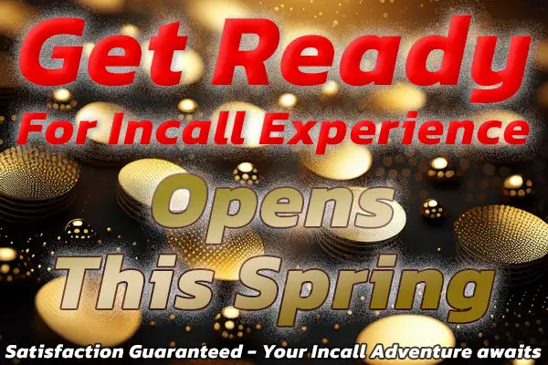 Get Ready For Incall Experience. Open This Spring